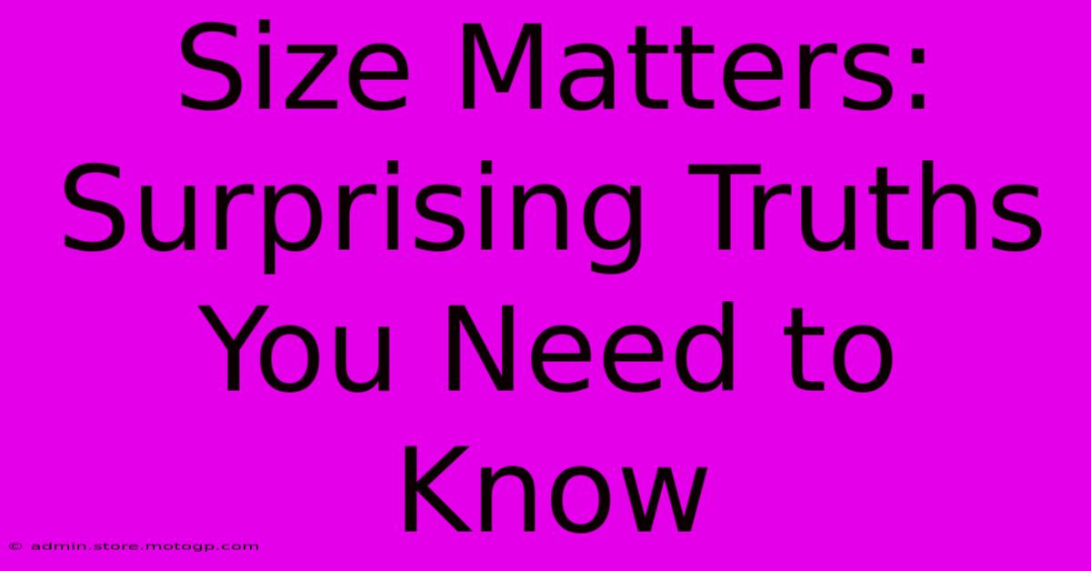 Size Matters: Surprising Truths You Need To Know