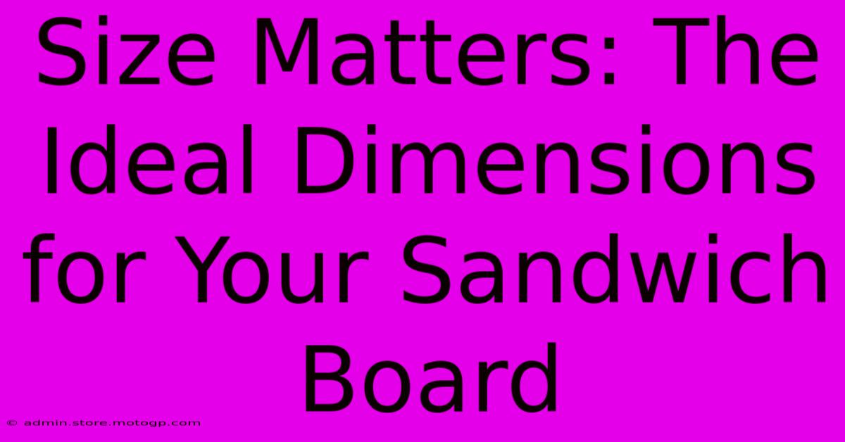 Size Matters: The Ideal Dimensions For Your Sandwich Board