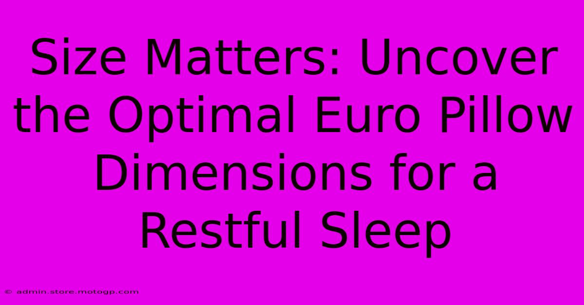 Size Matters: Uncover The Optimal Euro Pillow Dimensions For A Restful Sleep