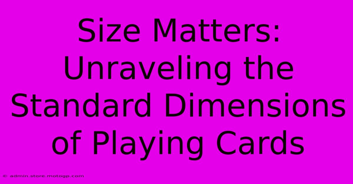 Size Matters: Unraveling The Standard Dimensions Of Playing Cards