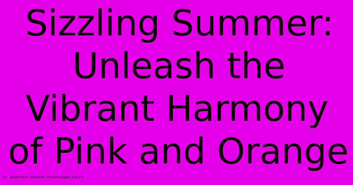 Sizzling Summer: Unleash The Vibrant Harmony Of Pink And Orange