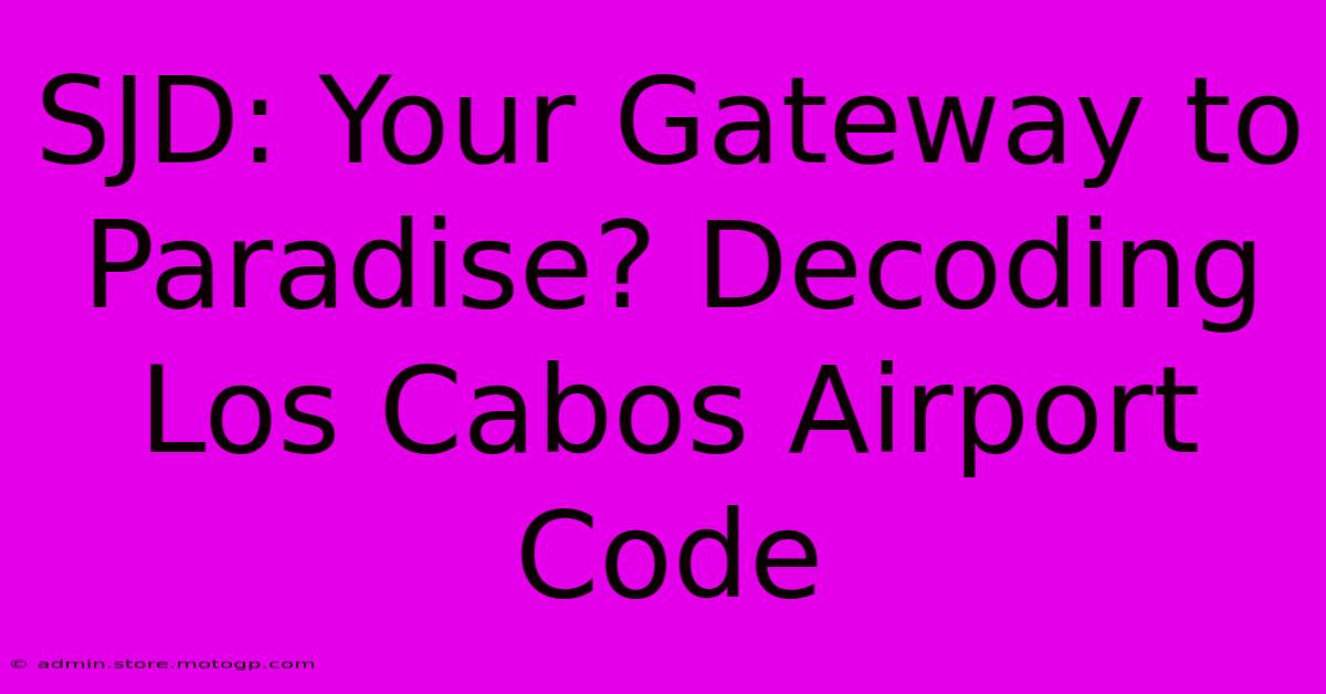 SJD: Your Gateway To Paradise? Decoding Los Cabos Airport Code