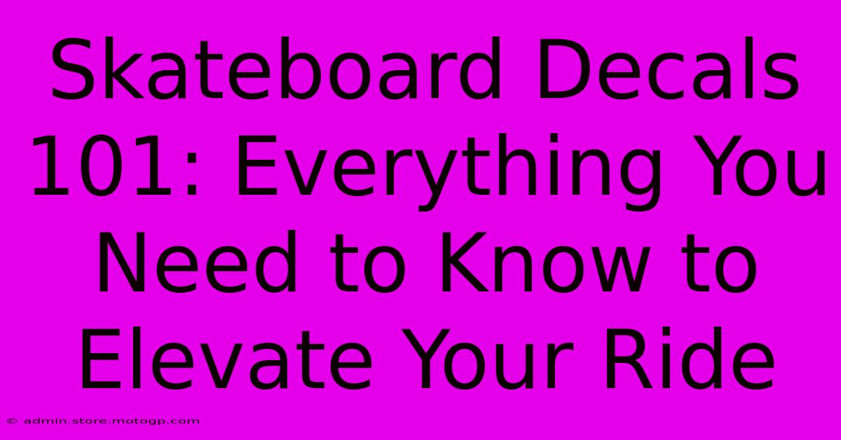 Skateboard Decals 101: Everything You Need To Know To Elevate Your Ride