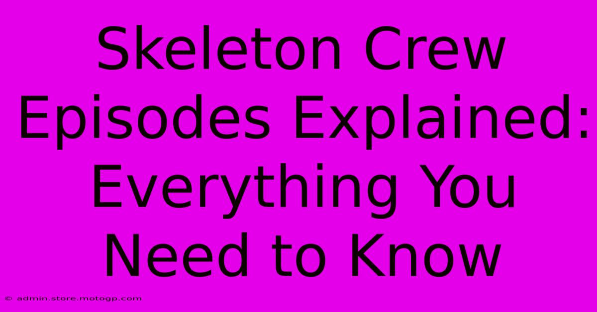 Skeleton Crew Episodes Explained: Everything You Need To Know