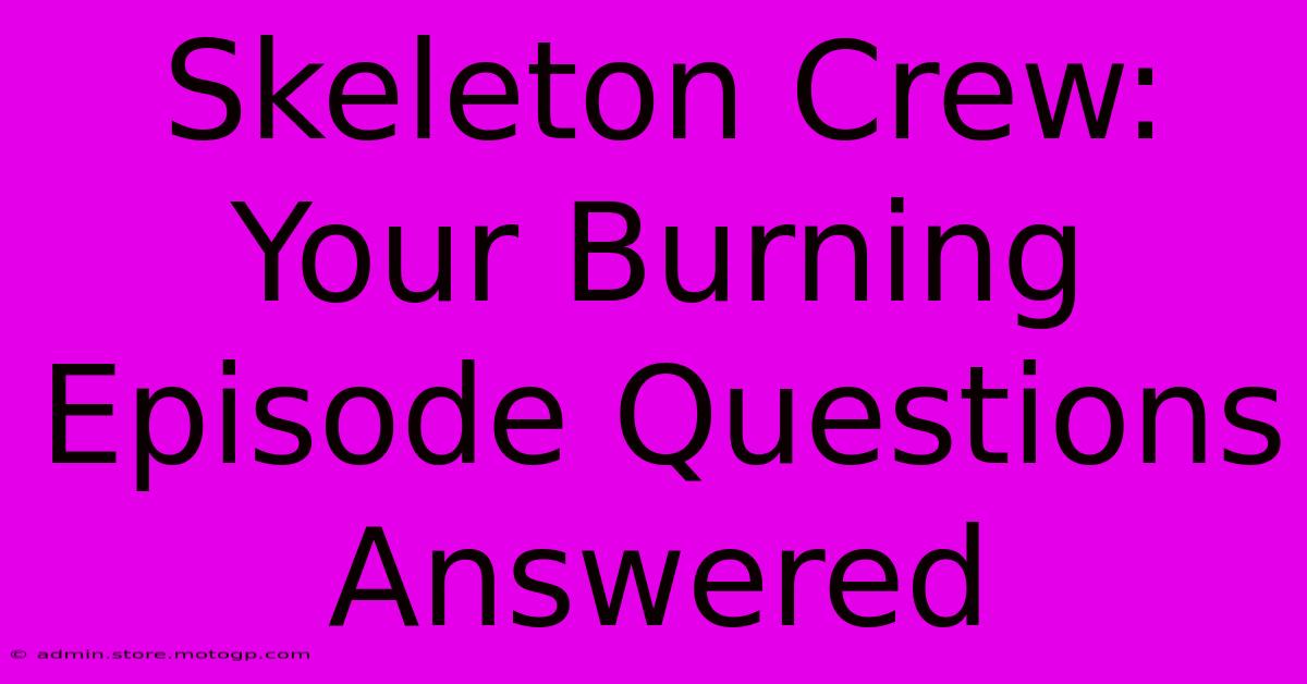 Skeleton Crew: Your Burning Episode Questions Answered