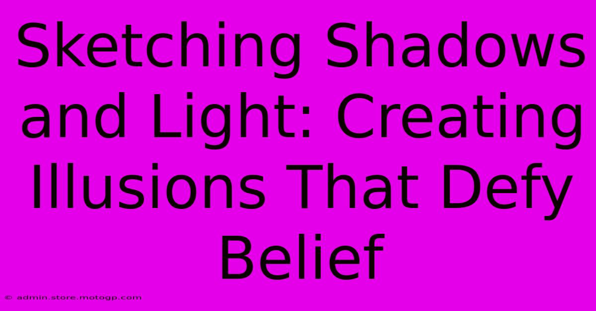 Sketching Shadows And Light: Creating Illusions That Defy Belief