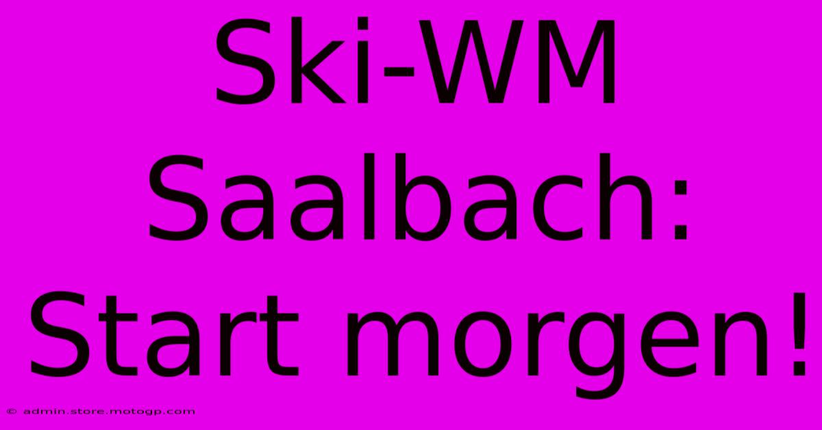 Ski-WM Saalbach: Start Morgen!