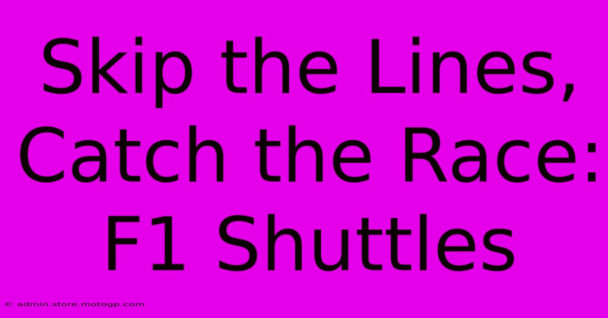 Skip The Lines, Catch The Race: F1 Shuttles