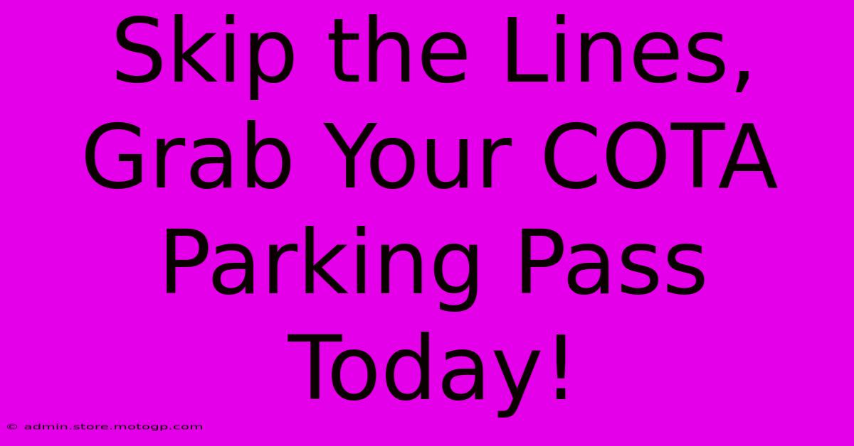 Skip The Lines, Grab Your COTA Parking Pass Today!