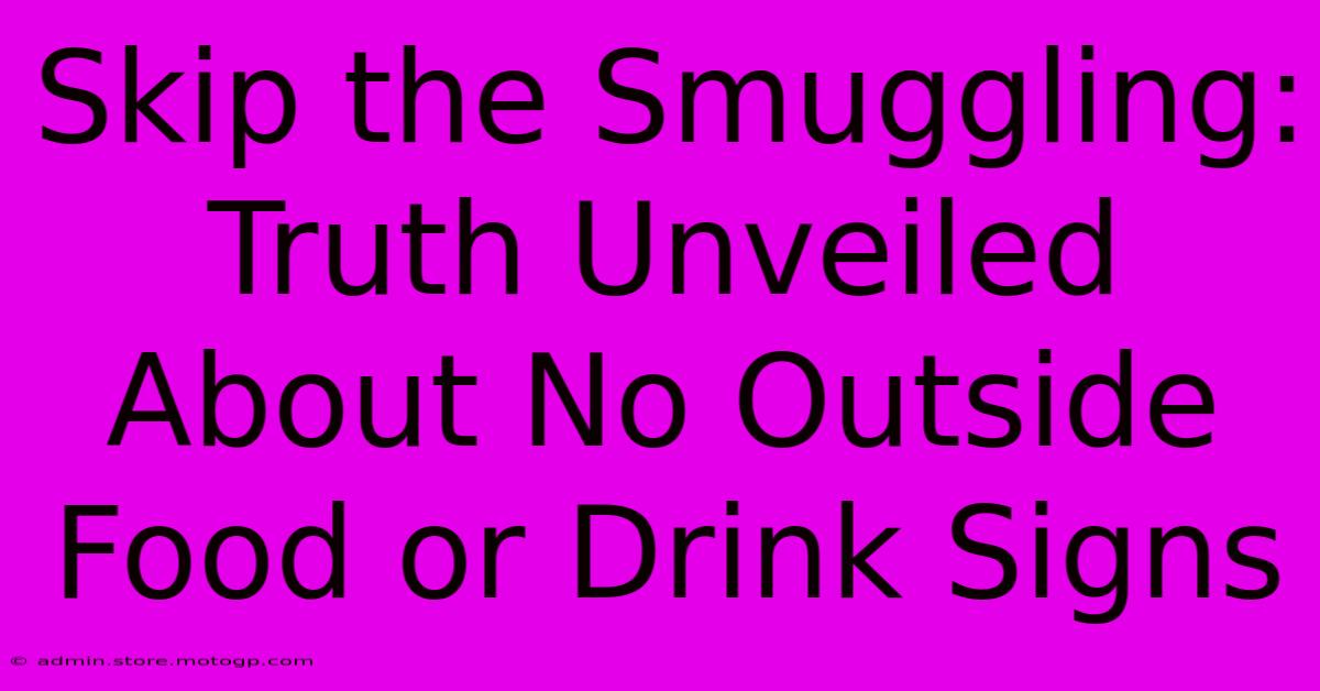 Skip The Smuggling: Truth Unveiled About No Outside Food Or Drink Signs