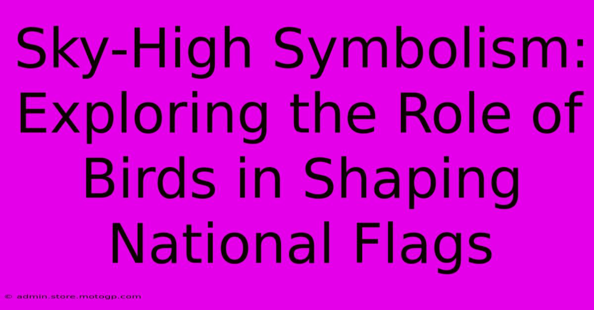 Sky-High Symbolism: Exploring The Role Of Birds In Shaping National Flags