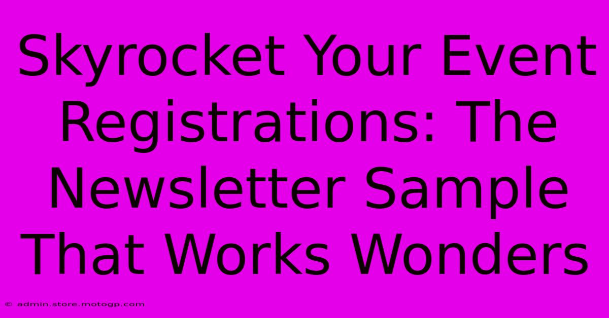 Skyrocket Your Event Registrations: The Newsletter Sample That Works Wonders