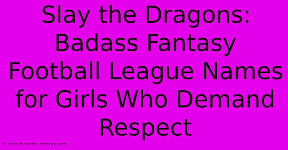 Slay The Dragons: Badass Fantasy Football League Names For Girls Who Demand Respect