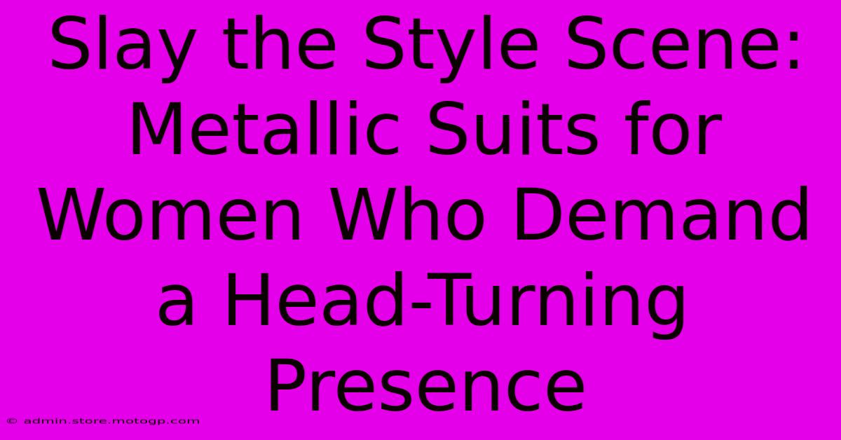 Slay The Style Scene: Metallic Suits For Women Who Demand A Head-Turning Presence