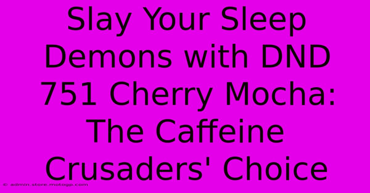 Slay Your Sleep Demons With DND 751 Cherry Mocha: The Caffeine Crusaders' Choice