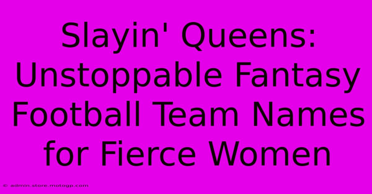 Slayin' Queens: Unstoppable Fantasy Football Team Names For Fierce Women