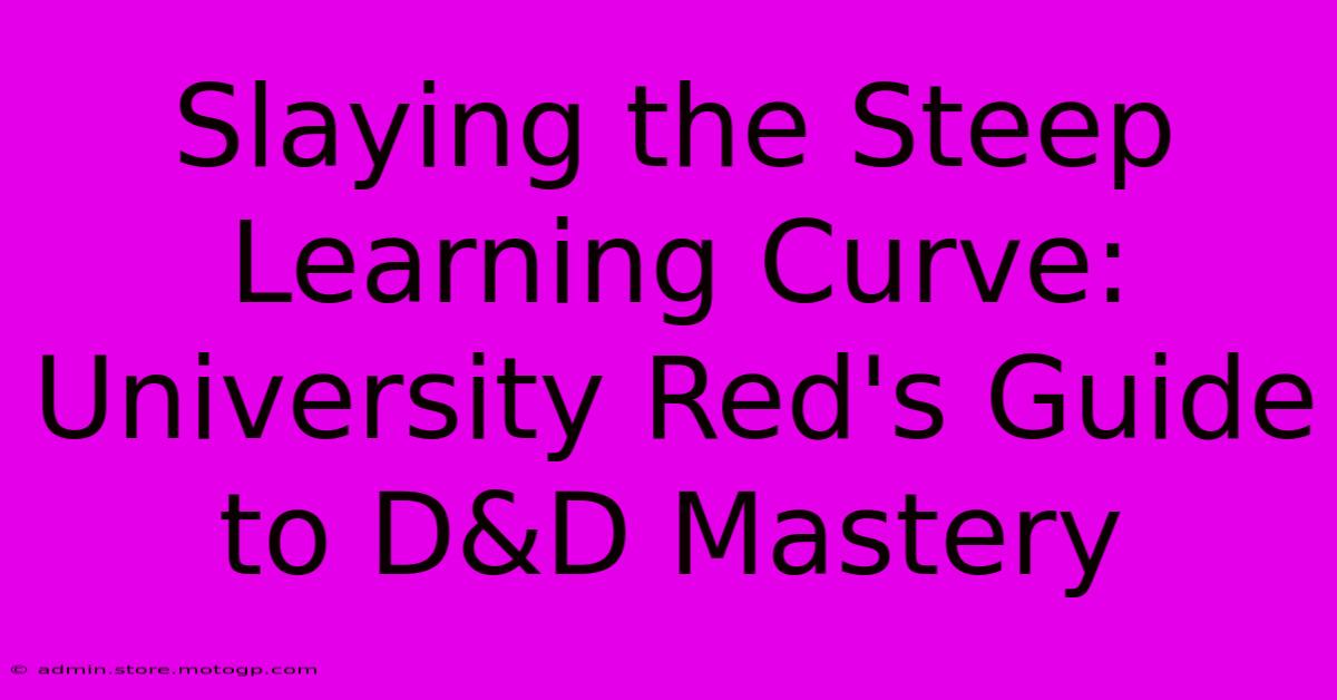 Slaying The Steep Learning Curve: University Red's Guide To D&D Mastery