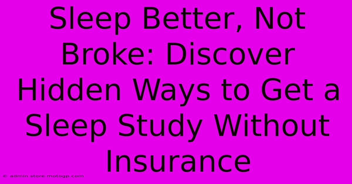 Sleep Better, Not Broke: Discover Hidden Ways To Get A Sleep Study Without Insurance