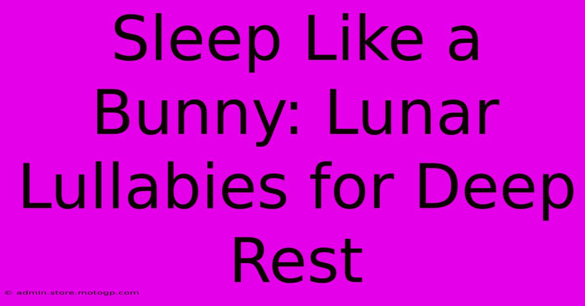 Sleep Like A Bunny: Lunar Lullabies For Deep Rest