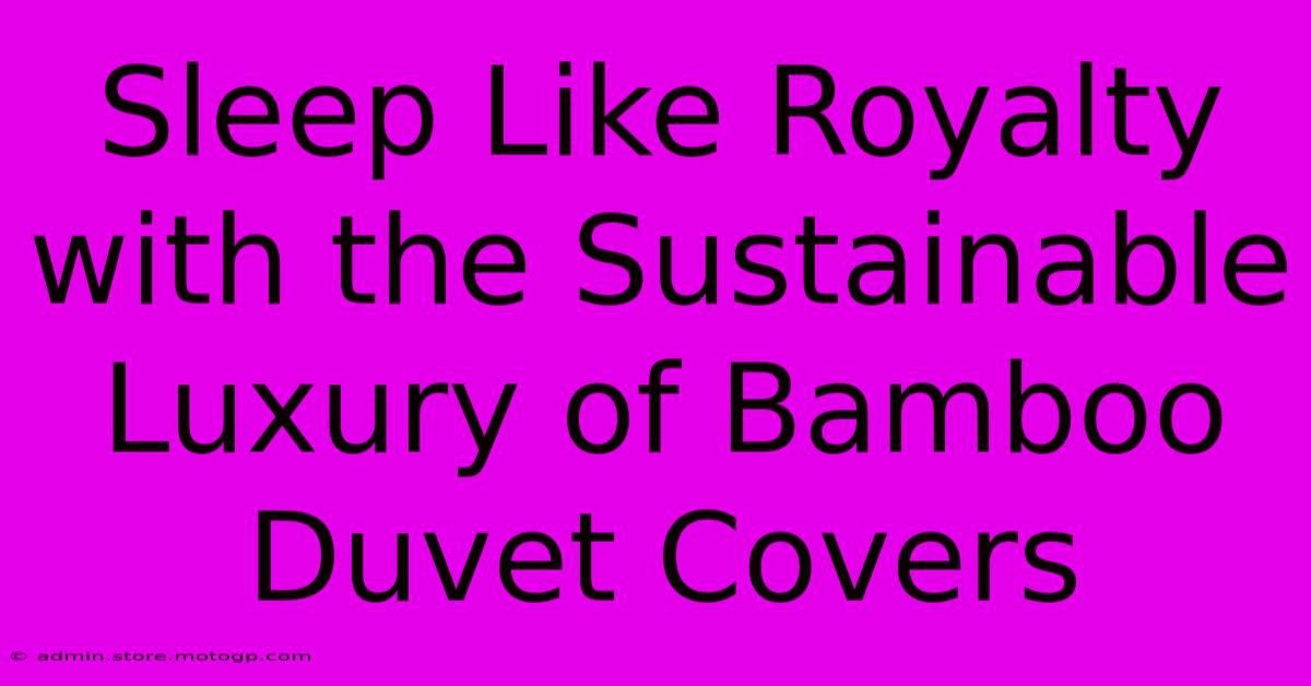 Sleep Like Royalty With The Sustainable Luxury Of Bamboo Duvet Covers