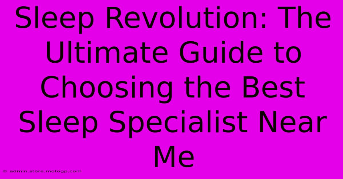 Sleep Revolution: The Ultimate Guide To Choosing The Best Sleep Specialist Near Me