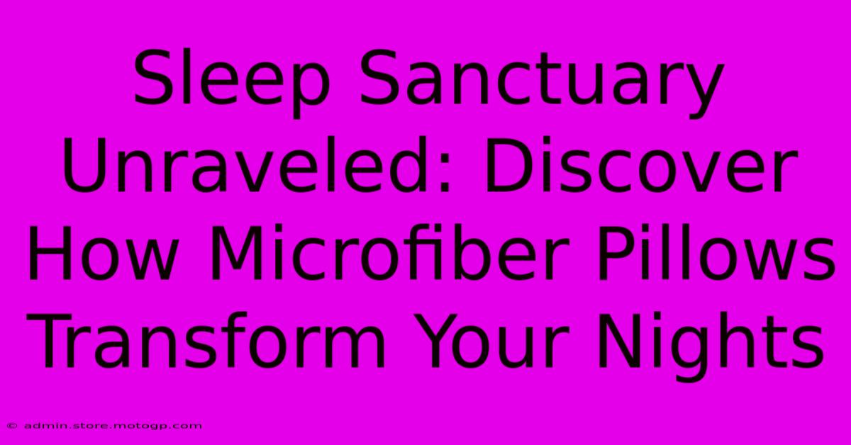 Sleep Sanctuary Unraveled: Discover How Microfiber Pillows Transform Your Nights