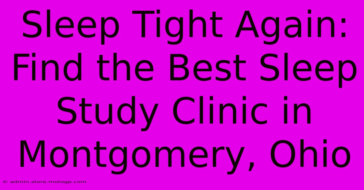 Sleep Tight Again: Find The Best Sleep Study Clinic In Montgomery, Ohio