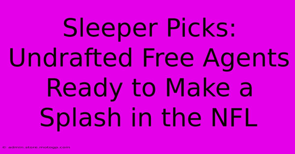 Sleeper Picks: Undrafted Free Agents Ready To Make A Splash In The NFL