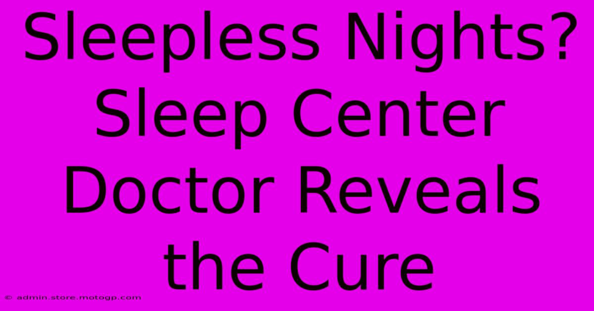 Sleepless Nights? Sleep Center Doctor Reveals The Cure