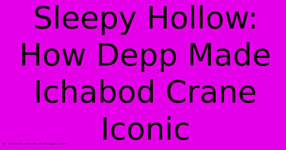 Sleepy Hollow: How Depp Made Ichabod Crane Iconic