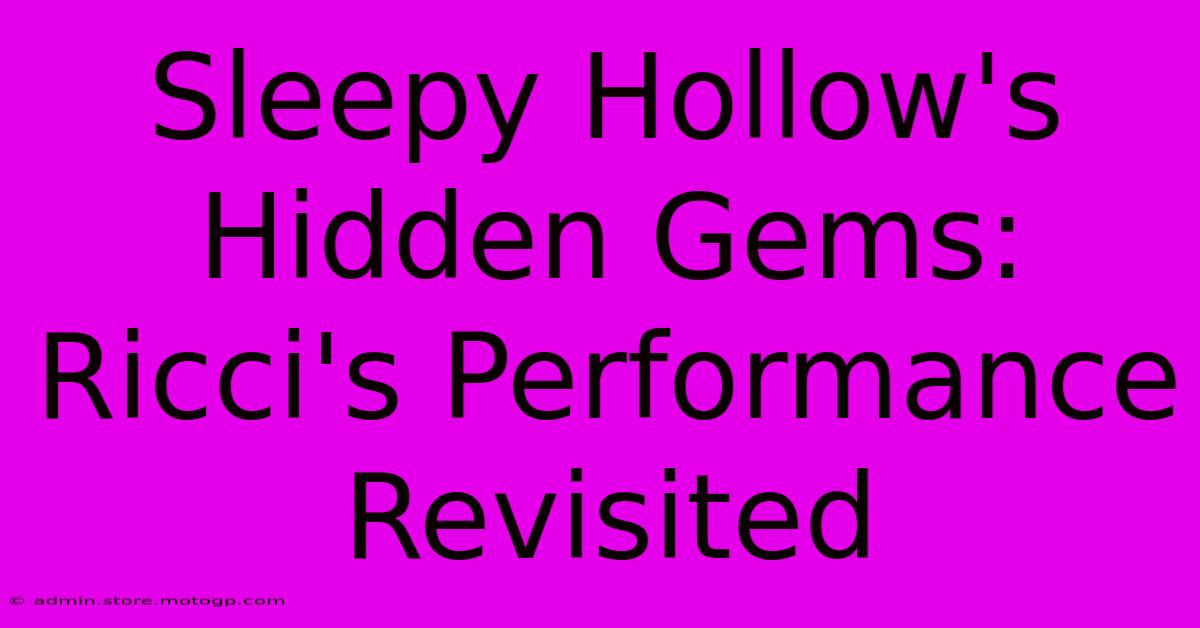 Sleepy Hollow's Hidden Gems: Ricci's Performance Revisited