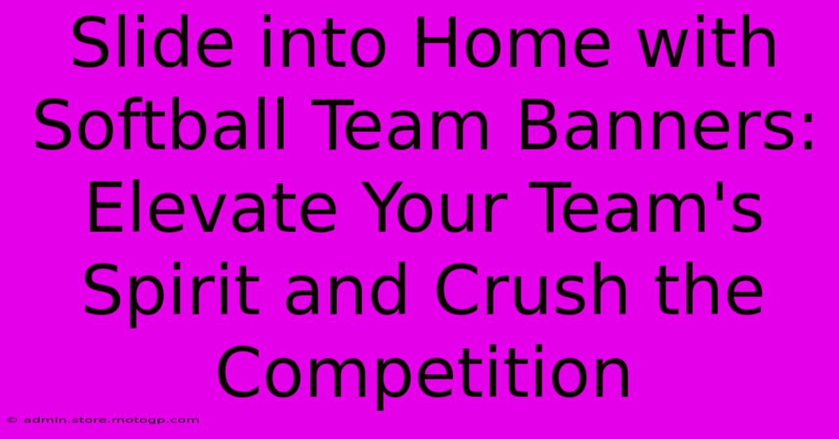 Slide Into Home With Softball Team Banners: Elevate Your Team's Spirit And Crush The Competition