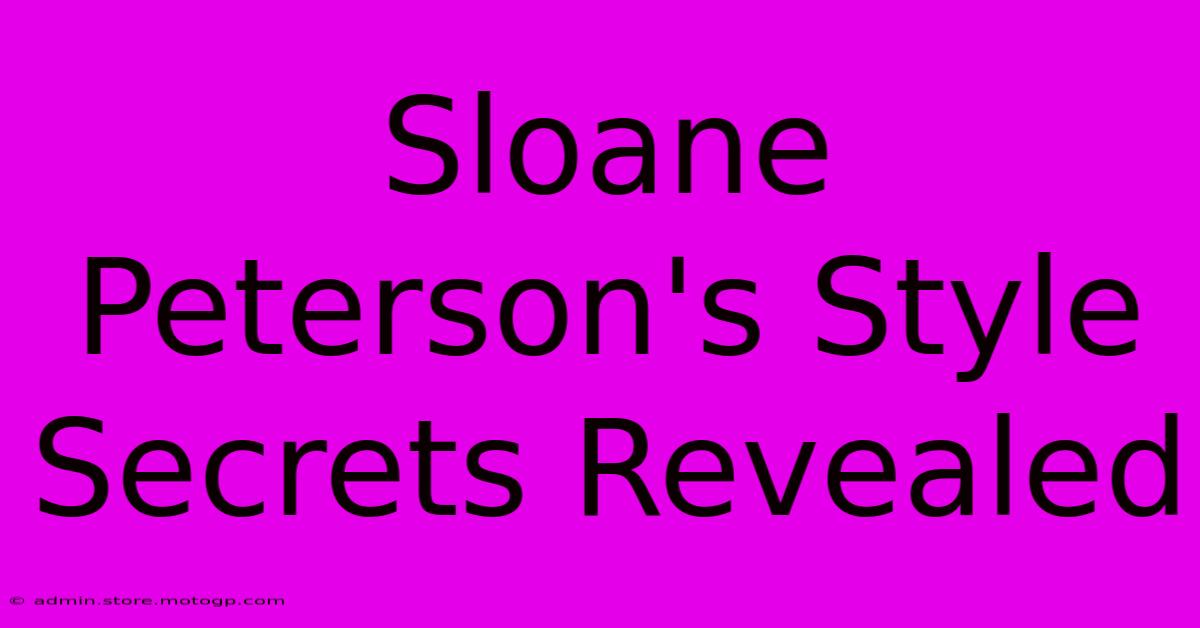 Sloane Peterson's Style Secrets Revealed