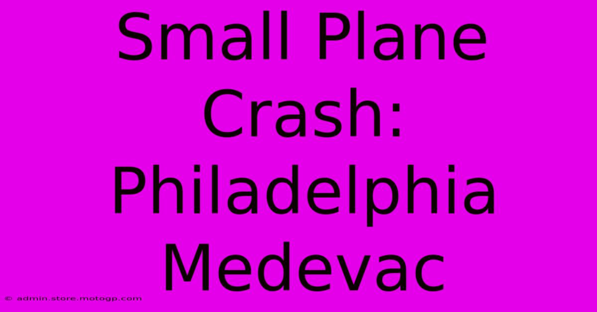 Small Plane Crash: Philadelphia Medevac