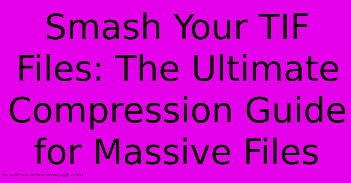 Smash Your TIF Files: The Ultimate Compression Guide For Massive Files