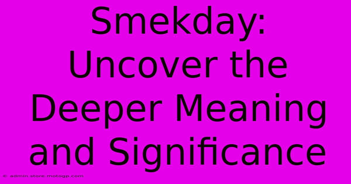 Smekday: Uncover The Deeper Meaning And Significance