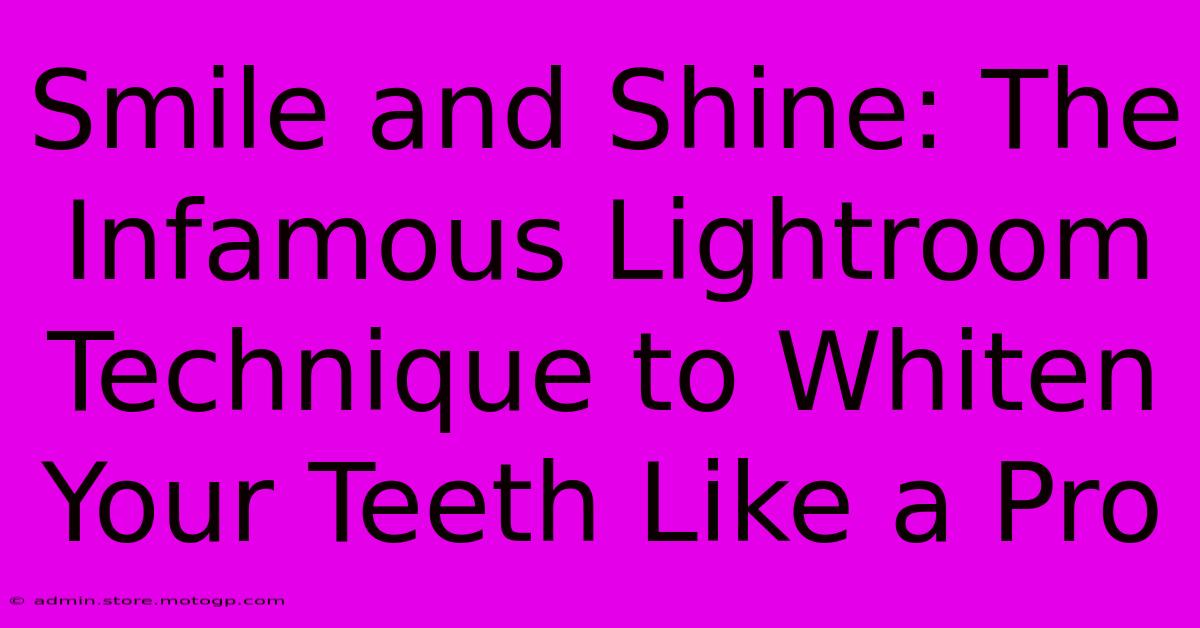 Smile And Shine: The Infamous Lightroom Technique To Whiten Your Teeth Like A Pro