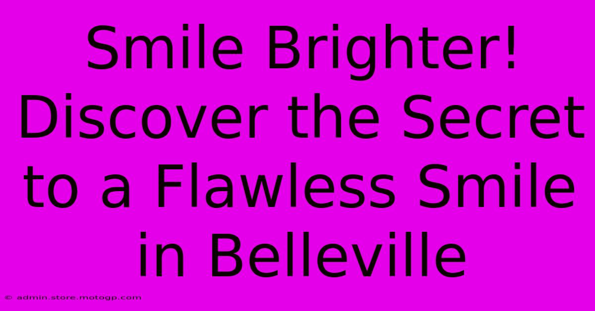 Smile Brighter! Discover The Secret To A Flawless Smile In Belleville