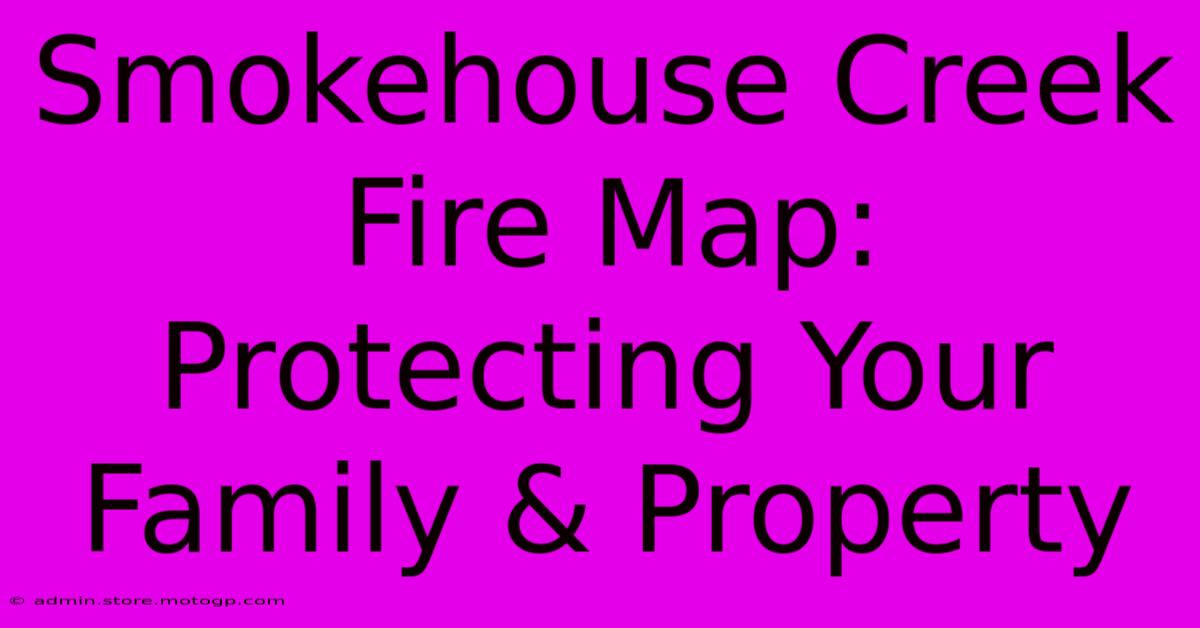 Smokehouse Creek Fire Map: Protecting Your Family & Property