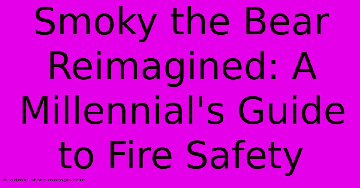 Smoky The Bear Reimagined: A Millennial's Guide To Fire Safety