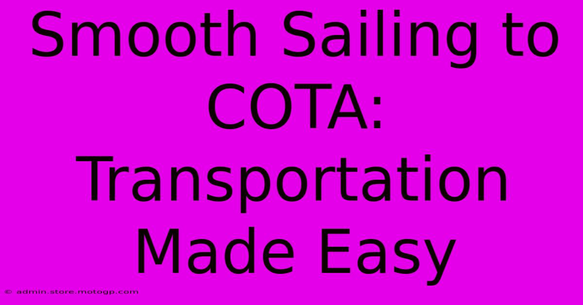 Smooth Sailing To COTA: Transportation Made Easy