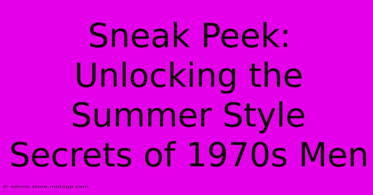 Sneak Peek: Unlocking The Summer Style Secrets Of 1970s Men