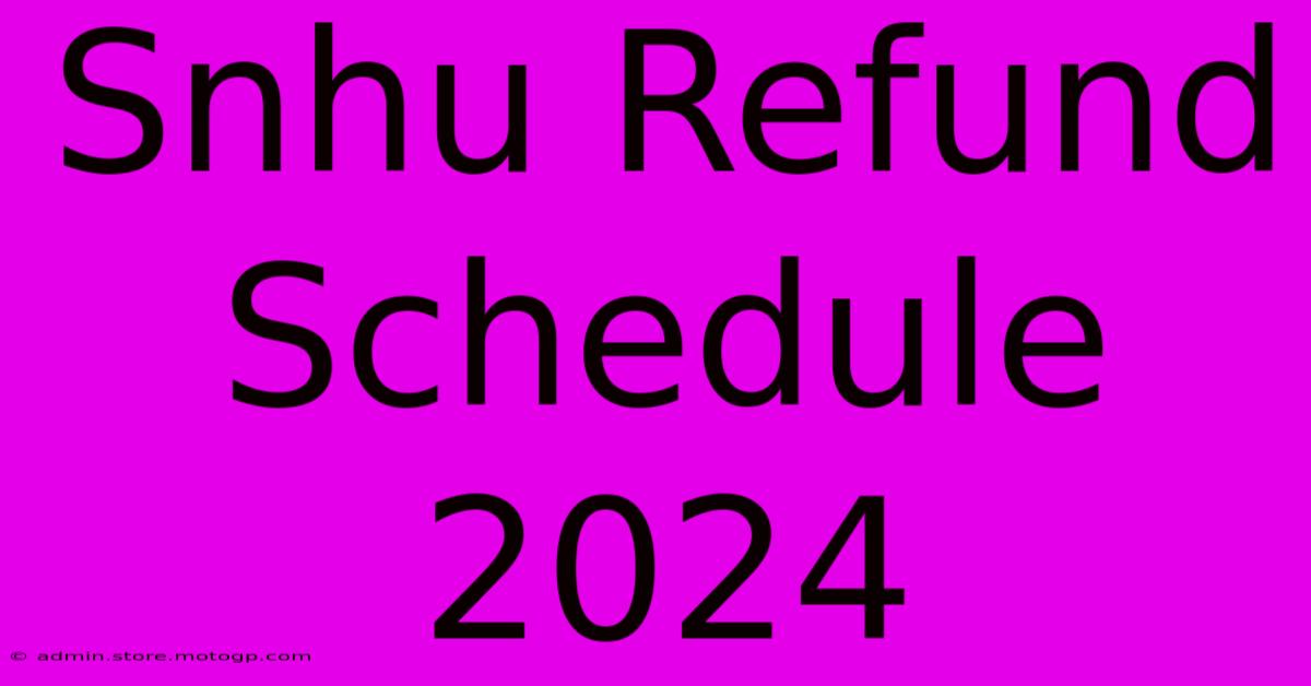 snhu refund schedule 2024