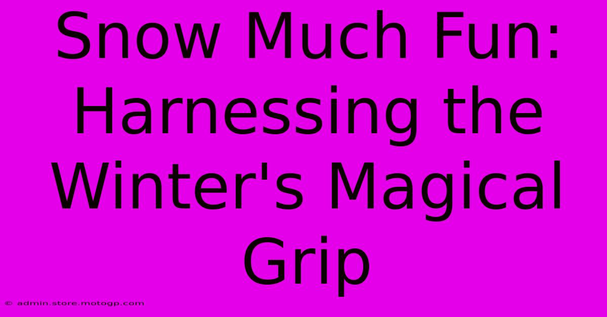 Snow Much Fun: Harnessing The Winter's Magical Grip