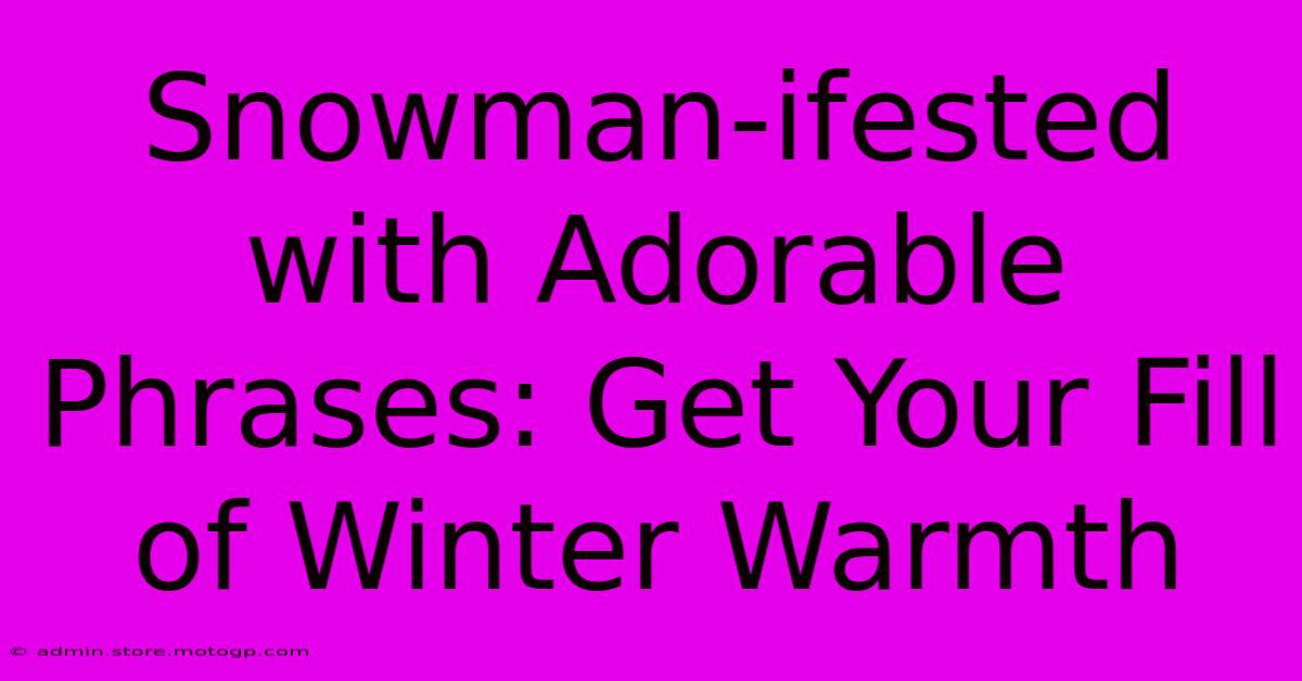 Snowman-ifested With Adorable Phrases: Get Your Fill Of Winter Warmth