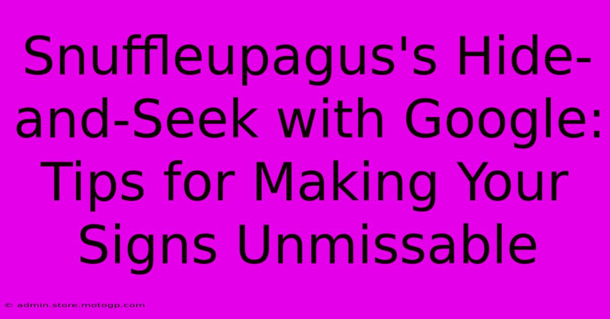 Snuffleupagus's Hide-and-Seek With Google: Tips For Making Your Signs Unmissable