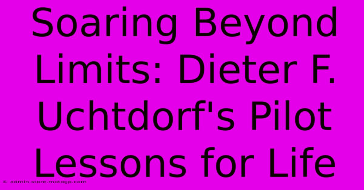 Soaring Beyond Limits: Dieter F. Uchtdorf's Pilot Lessons For Life