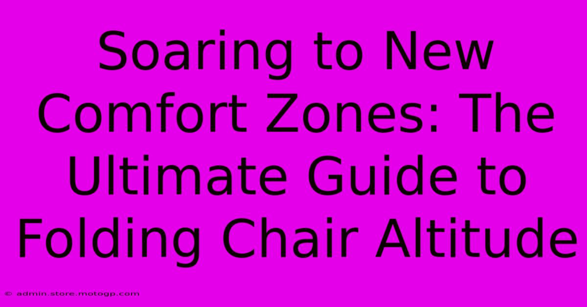 Soaring To New Comfort Zones: The Ultimate Guide To Folding Chair Altitude