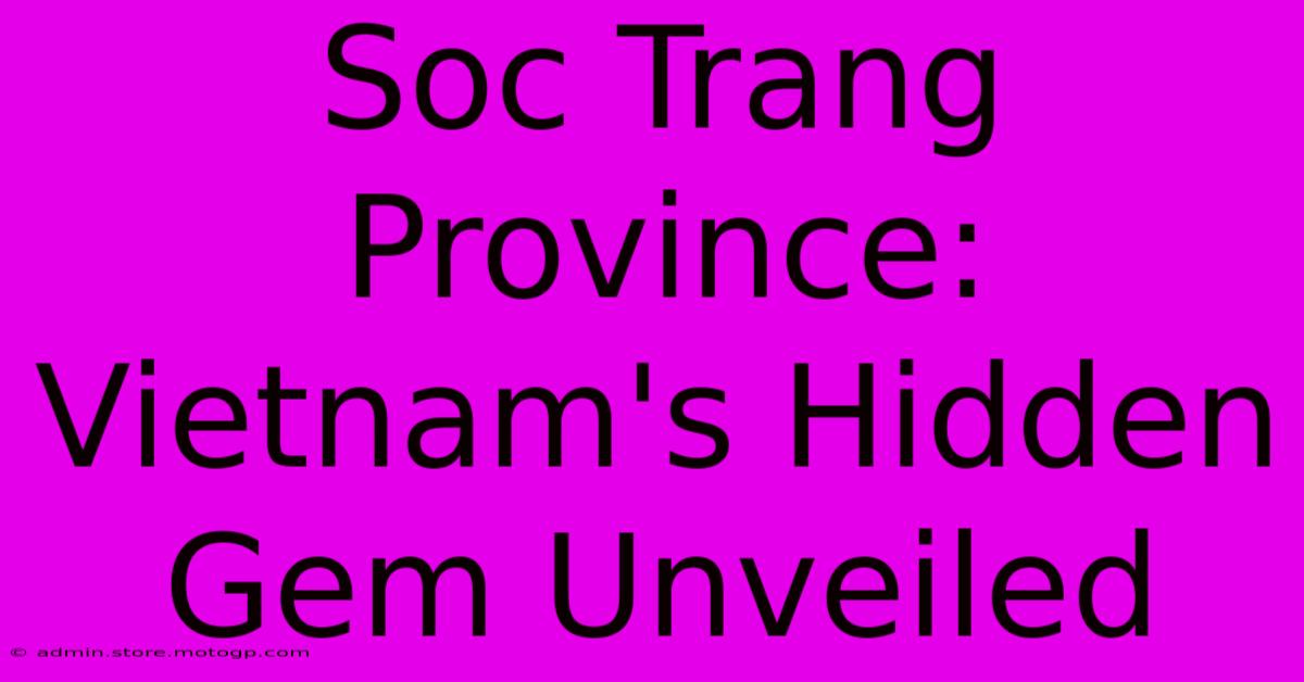 Soc Trang Province: Vietnam's Hidden Gem Unveiled