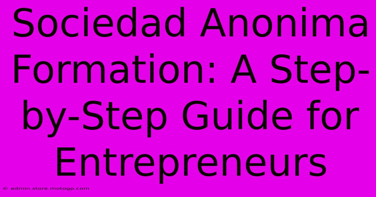 Sociedad Anonima Formation: A Step-by-Step Guide For Entrepreneurs